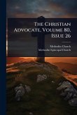 The Christian Advocate, Volume 80, Issue 26 The Christian Advocate, Volume 80, Issue 26