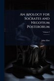 An Apology for Socrates and Negotium Posterorum An Apology for Socrates and Negotium Posterorum