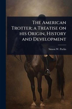 Cover The American Trotter; a Treatise on his Origin, History and Development