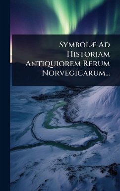 SymbolÃ] Ad Historiam Antiquiorem Rerum Norvegicarum... - Anonymous