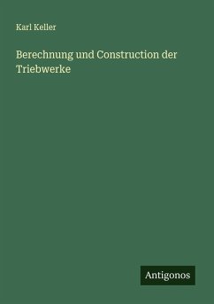 Berechnung und Construction der Triebwerke - Keller, Karl Berechnung und Construction der Triebwerke - Keller, Karl