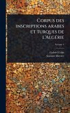 Corpus des inscriptions arabes et turques de l'AlgÃ(c)rie Corpus des inscriptions arabes et turques de l'AlgÃ(c)rie