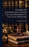 Ã&#137;lÃ(c)mens De Jurisprudence, Selon Les Loix Romaines Et Celles Du Royaume