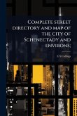 Complete street directory and map of the city of Schenectady and environs; Complete street directory and map of the city of Schenectady and environs;