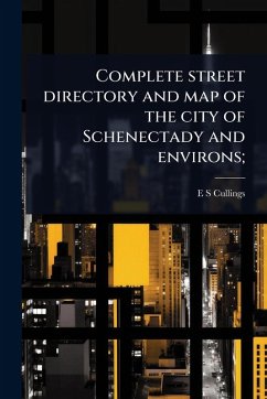 Complete street directory and map of the city of Schenectady and environs; - Cullings, E S