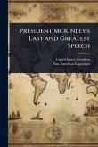 President McKinley's Last and Greatest Speech President McKinley's Last and Greatest Speech