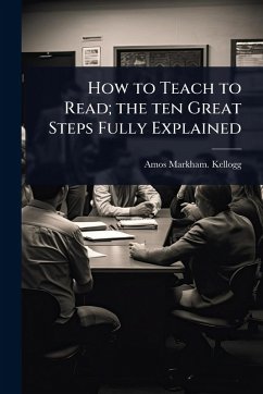 How to Teach to Read; the ten Great Steps Fully Explained - Kellogg, Amos Markham [From Old Cata