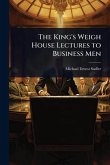 The King's Weigh House Lectures to Business Men The King's Weigh House Lectures to Business Men