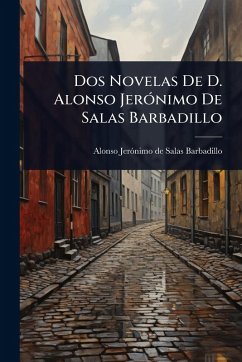 Dos Novelas De D. Alonso JerÃ3nimo De Salas Barbadillo Cover Dos Novelas De D. Alonso JerÃ3nimo De Salas Barbadillo