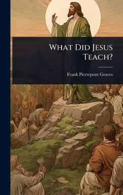 What Did Jesus Teach? - Graves, Frank Pierrepont