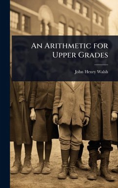 An Arithmetic for Upper Grades - Walsh, John Henry