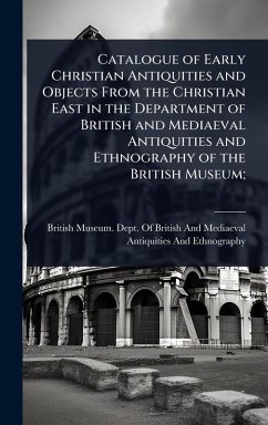 Cover Catalogue of Early Christian Antiquities and Objects From the Christian East in the Department of British and Mediaeval Antiquities and Ethnography of the British Museum;