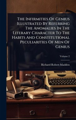 Cover The Infirmities Of Genius Illustrated By Referring The Anomalies In The Literary Character To The Habits And Constitutional Peculiarities Of Men Of Genius