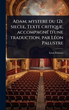 Adam; mystere du 12e siecle. Texte critique, accompagnÃ(c) d'une traduction, par LÃ(c)on Palustre - Palustre, Lã(c)on