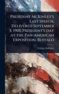 Cover President McKinley's Last Speech, Delivered September 5, 1901, President's day at the Pan-American Exposition, Buffalo
