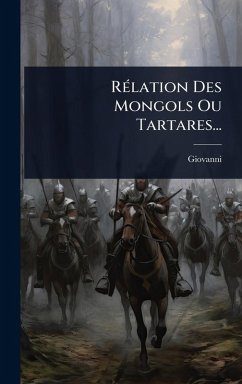 Cover RÃ(c)lation Des Mongols Ou Tartares...