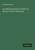 Die Münzsammlung des Stiftes St. Florian in Ober-Oesterreich Die Münzsammlung des Stiftes St. Florian in Ober-Oesterreich