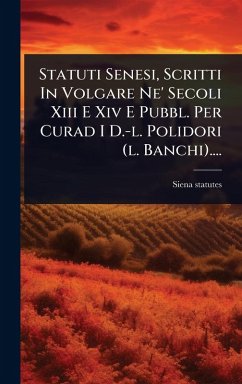 Statuti Senesi, Scritti In Volgare Ne' Secoli Xiii E Xiv E Pubbl. Per Curad I D.-l. Polidori (l. Banchi).... - Statutes, Siena
