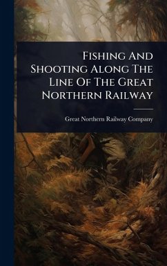 Cover Fishing And Shooting Along The Line Of The Great Northern Railway