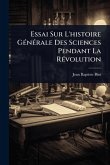 Essai Sur L'histoire GÃ(c)nÃ(c)rale Des Sciences Pendant La RÃ(c)volution