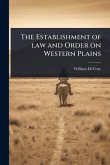 The Establishment of law and Order on Western Plains