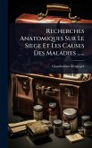 Recherches Anatomiques Sur Le Siege Et Les Causes Des Maladies ...... Recherches Anatomiques Sur Le Siege Et Les Causes Des Maladies ......