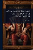 A Spaniard's Revenge, or, The Death of Ricardo Ruiz