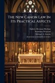 The New Canon Law In Its Practical Aspects The New Canon Law In Its Practical Aspects