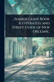 ...Soards Guide Book Illustrated, and Street Guide of New Orleans.. ...Soards Guide Book Illustrated, and Street Guide of New Orleans..