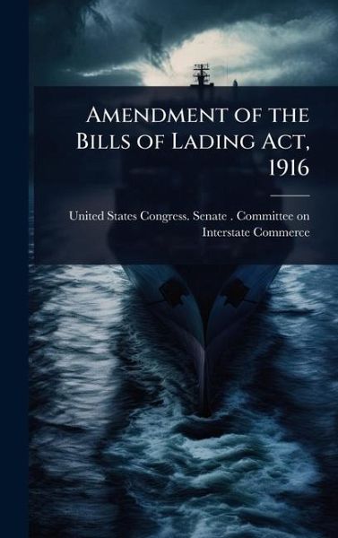 Amendment of the Bills of Lading Act, 1916 Amendment of the Bills of Lading Act, 1916