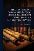 The Manners And Customs Of The Jews [extr. From Biblical Geography An Antiquities.]. Revised