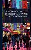 Butchers' Advocate, Dressed Poultry And The Food Merchant Butchers' Advocate, Dressed Poultry And The Food Merchant