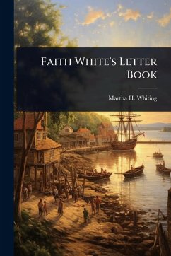 Faith White's Letter Book - Whiting, Martha H