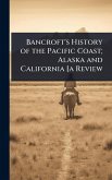 Bancroft's History of the Pacific Coast; Alaska and California [a Review Bancroft's History of the Pacific Coast; Alaska and California [a Review