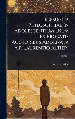 Elementa Philosophiae In Adolescentium Usum Ex Probatis Auctoribus Adornata A.f. Laurentio Altieri - Altieri, Lorenzo