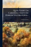 Quae Fuerit In Cardinali Davy Du Perron Vis Oratoria...