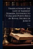 Translation of the Law of Eminent Domain, Extended to Cuba and Porto Rico by Royal Decree of June 13