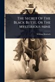 The Secret Of The Black Butte, Or The Mysterious Mine