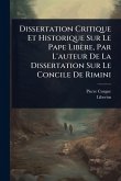 Dissertation Critique Et Historique Sur Le Pape Libère, Par L'auteur De La Dissertation Sur Le Concile De Rimini