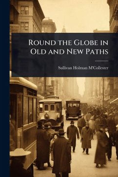 Round the Globe in Old and New Paths - M'Collester, Sullivan Holman