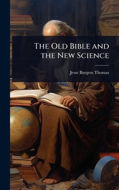 The Old Bible and the New Science - Thomas, Jesse Burgess