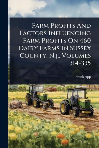Farm Profits And Factors Influencing Farm Profits On 460 Dairy Farms In Sussex County, N.j., Volumes 314-335