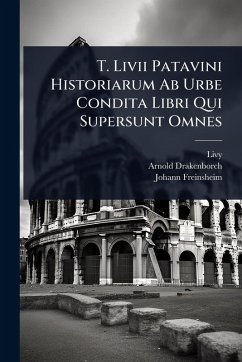 Cover T. Livii Patavini Historiarum Ab Urbe Condita Libri Qui Supersunt Omnes
