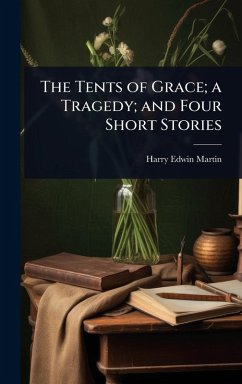 Cover The Tents of Grace; a Tragedy; and Four Short Stories