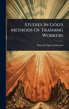 Studies In God's Methods Of Training Workers - Johnston, Howard Agnew