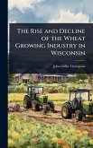 The Rise and Decline of the Wheat Growing Industry in Wisconsin