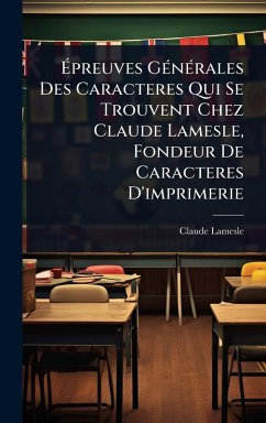 Cover Ã‰preuves GÃ(c)nÃ(c)rales Des Caracteres Qui Se Trouvent Chez Claude Lamesle, Fondeur De Caracteres D'imprimerie