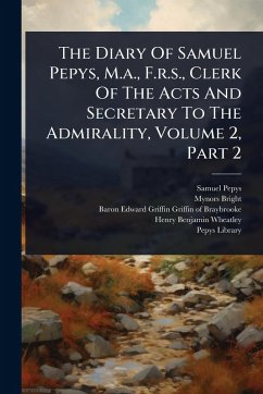 The Diary Of Samuel Pepys, M.a., F.r.s., Clerk Of The Acts And Secretary To The Admirality, Volume 2, Part 2 - Pepys, Samuel; Bright, Mynors