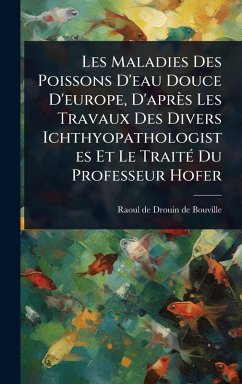 Cover Les Maladies Des Poissons D'eau Douce D'europe, D'après Les Travaux Des Divers Ichthyopathologistes Et Le TraitÃ(c) Du Professeur Hofer