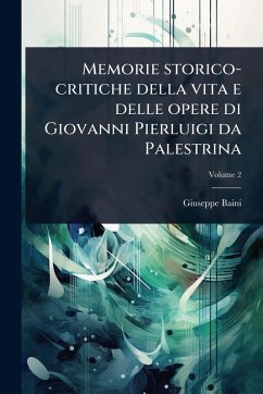 Cover Memorie storico-critiche della vita e delle opere di Giovanni Pierluigi da Palestrina